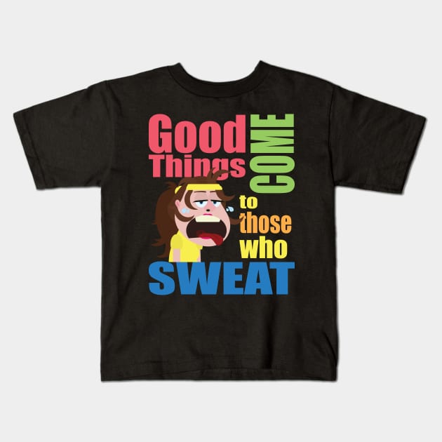 Good Things Come To Those Who Sweat Kids T-Shirt by jw608